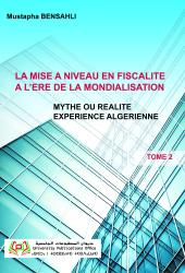 La mise à niveau en fiscalité à l’ère de la mondialisation mythe ou réalité expérience Algérienne (tome 2)
