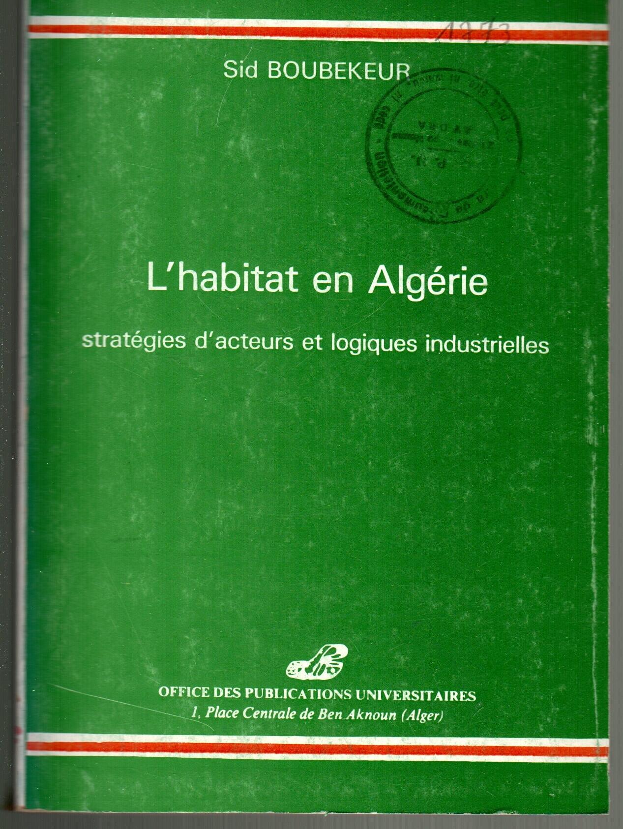 L'habitat en Algérie - Stratégie d'acteurs et logiques industrielles