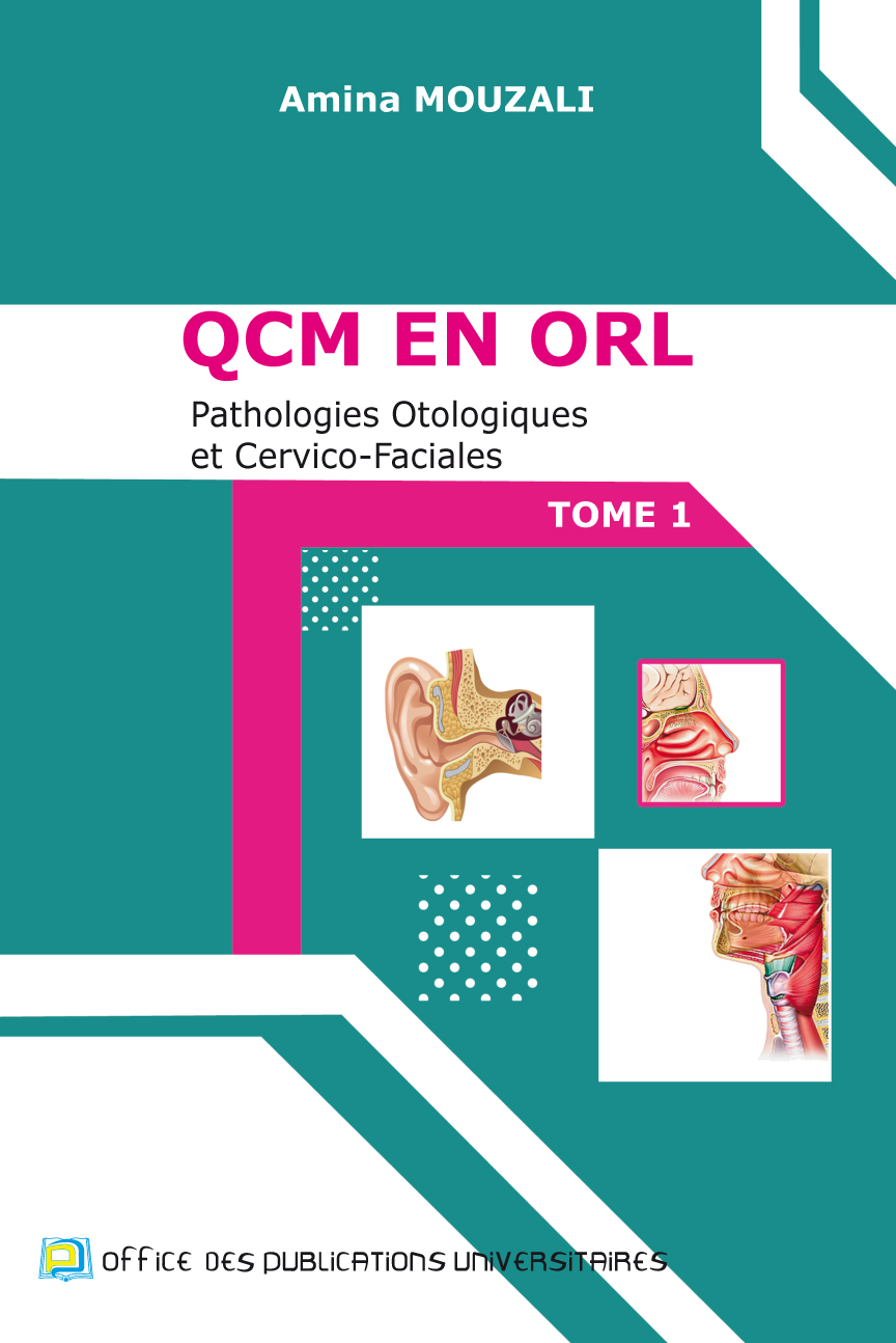 QCM en ORL- pathologies otologiques et cervico-faciales tome 1